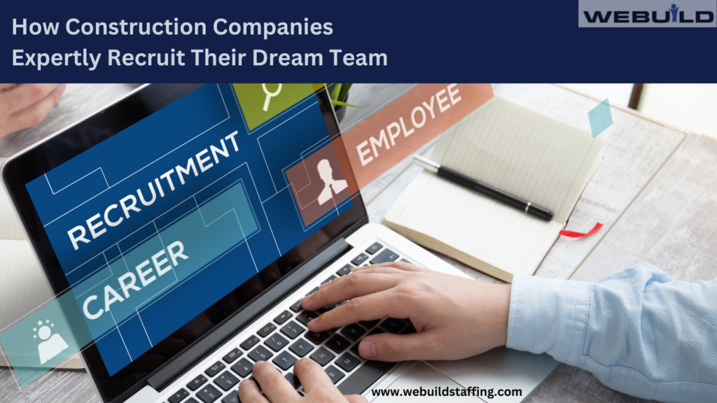 how-construction-companies-expertly-recruit-their-dream-team