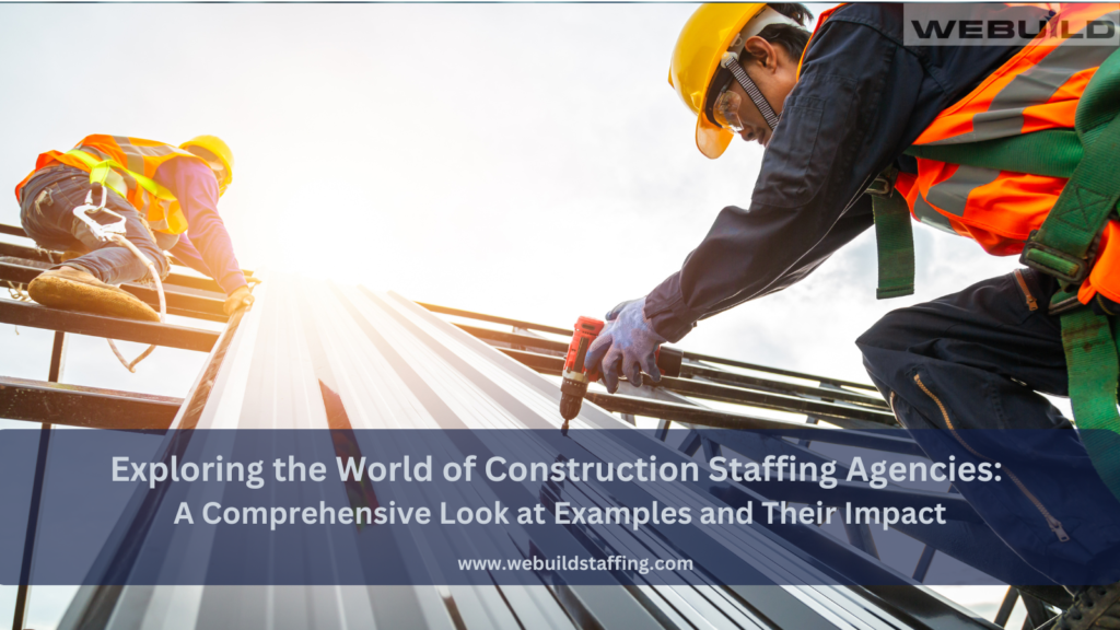 exploring-the-world-of-construction-staffing-agencies:-a-comprehensive-look-at-examples-and-their-impact