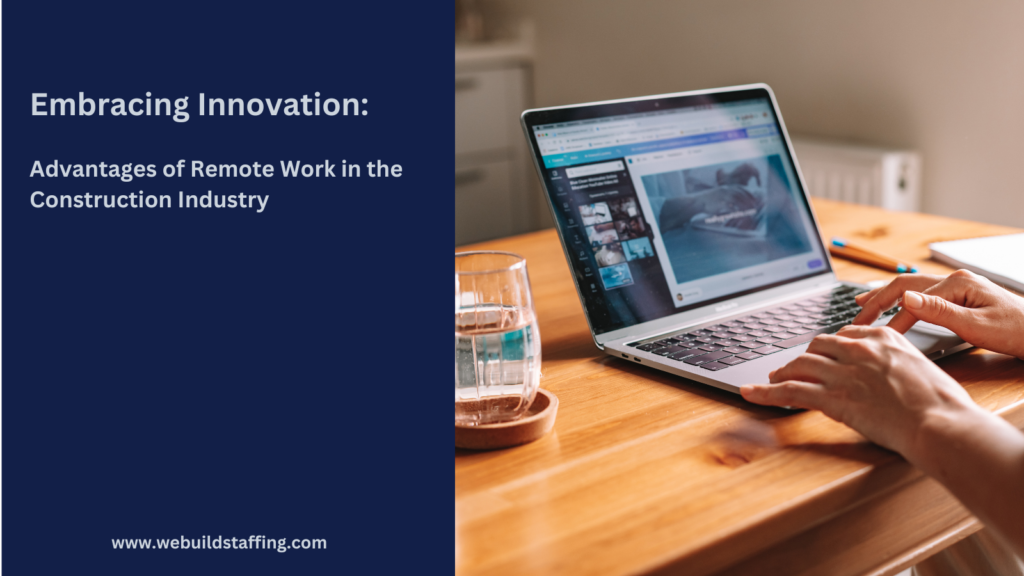 embracing-innovation:-unveiling-the-advantages-of-remote-work-in-construction-staffing