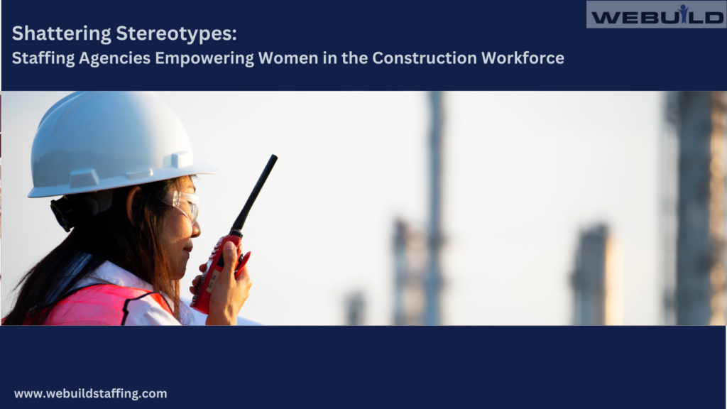 shattering-stereotypes:-empowering-women-in-the-construction-workforce-through-staffing-agencies